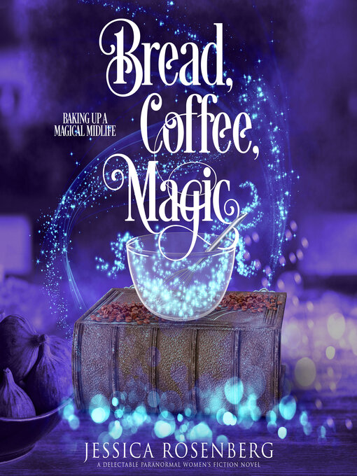 Title details for Bread, Coffee, Magic by Jessica Rosenberg - Available